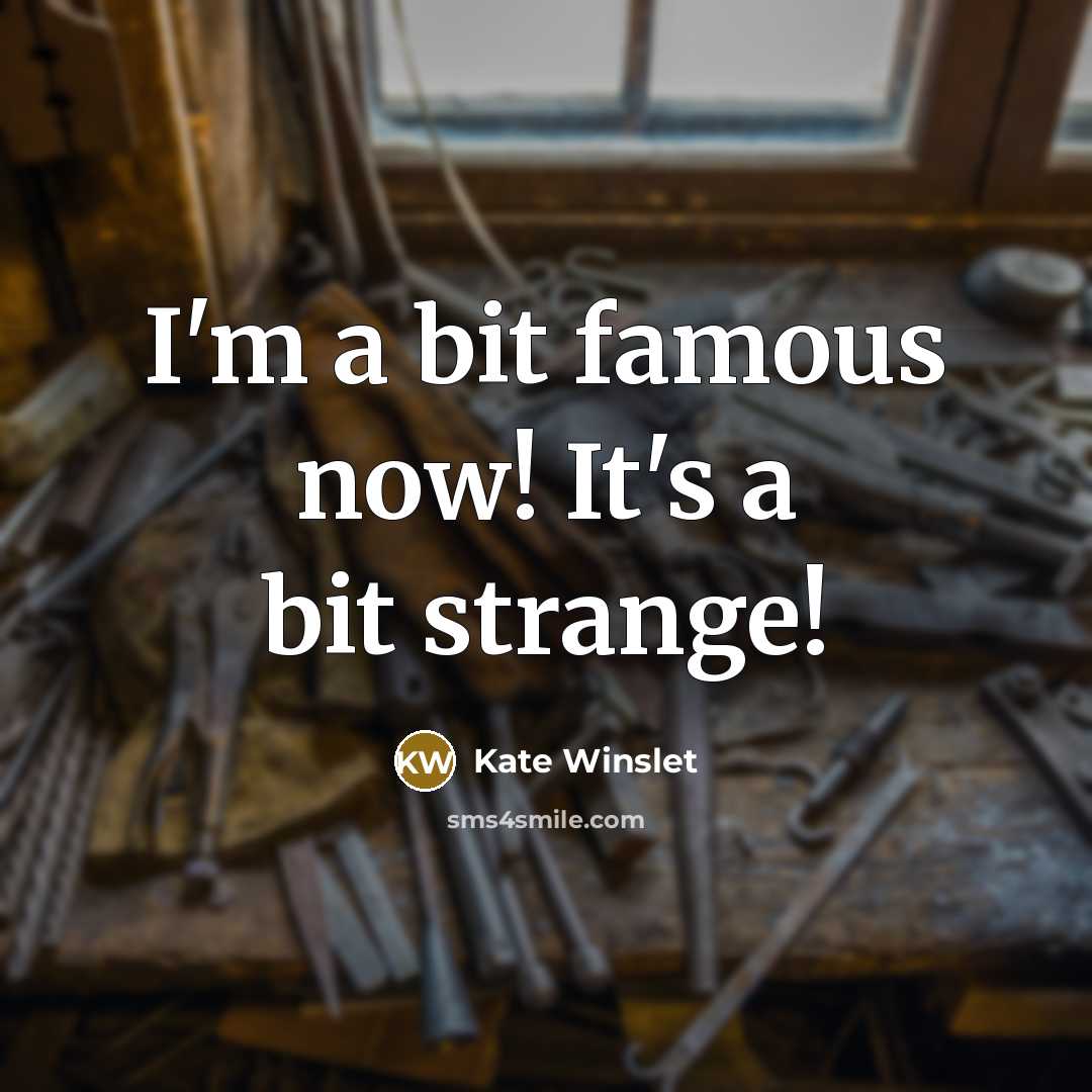 “I'm a bit famous now! It's a bit strange!” quote by Kate Winslet