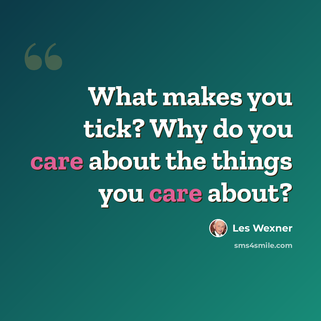 “What makes you tick? Why do you care about the things you care about?” quote by Les Wexner
