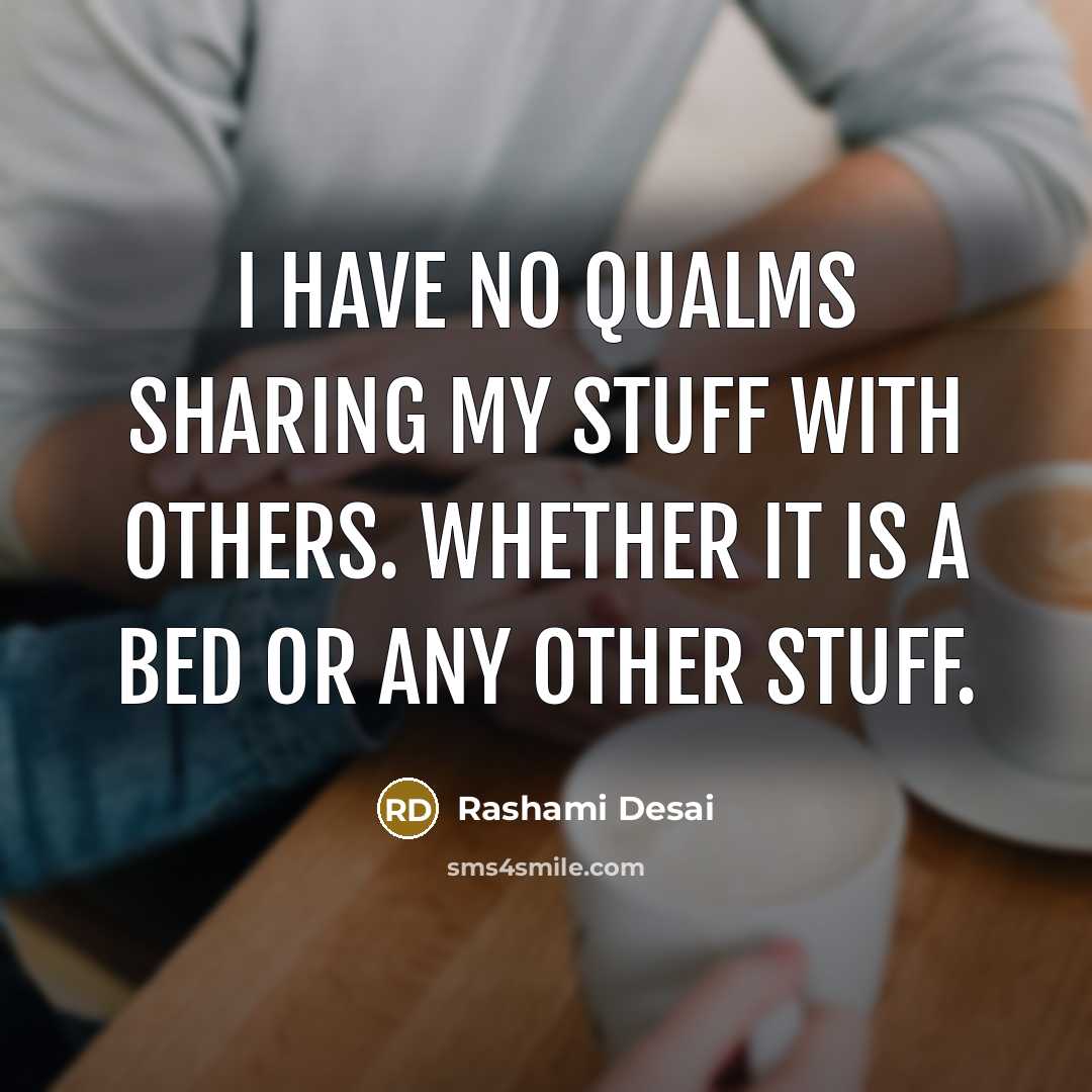 “I have no qualms sharing my stuff with others. Whether it is a bed or any other stuff.” quote by Rashami Desai