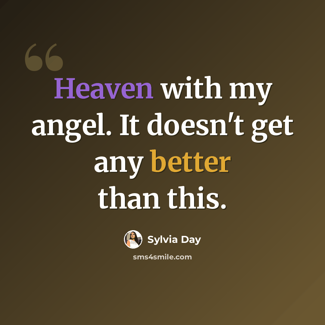 “Heaven with my angel. It doesn't get any better than this.” quote by Sylvia Day