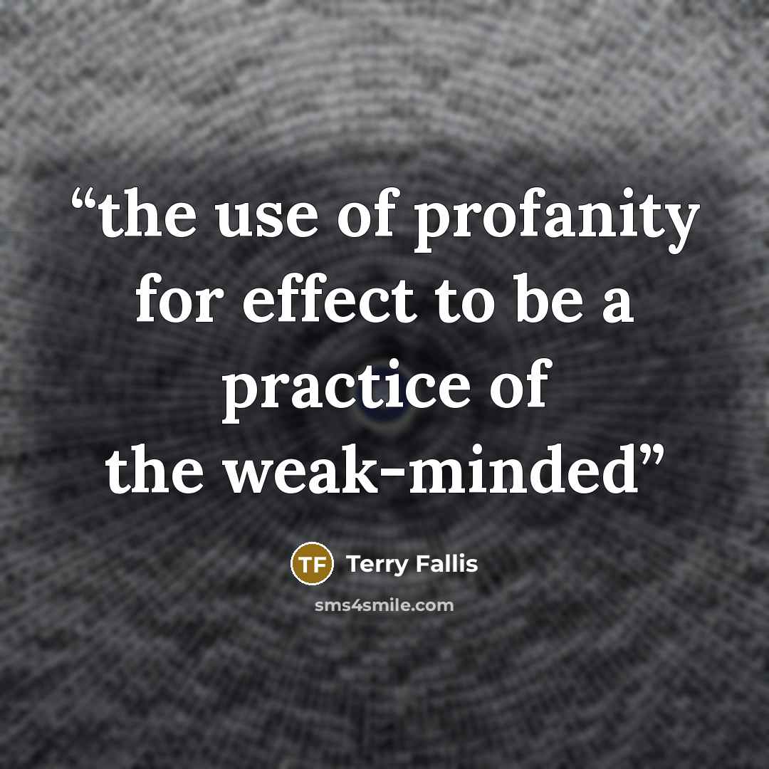“the use of profanity for effect to be a practice of the weak-minded” quote by Terry Fallis