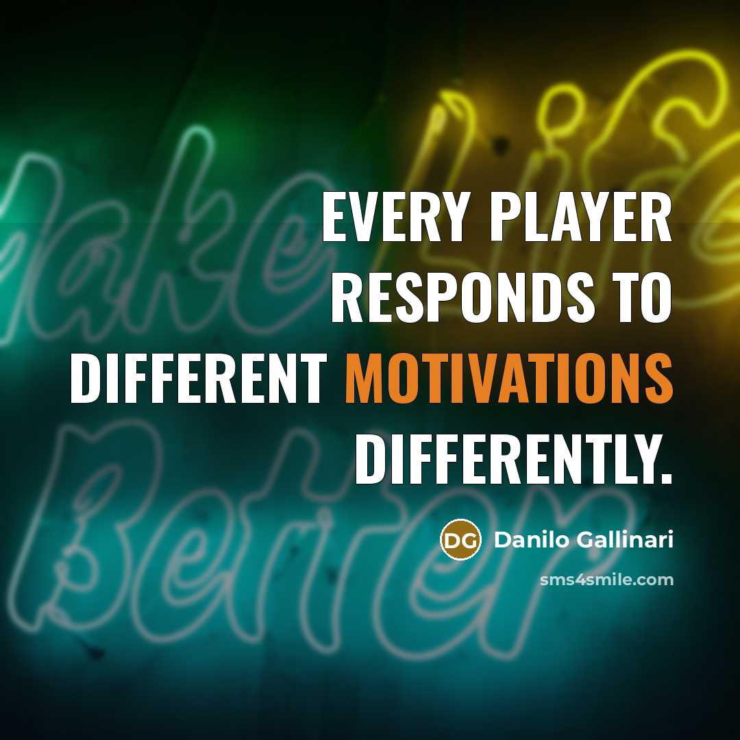 “Every player responds to different motivations differently.” quote by Danilo Gallinari