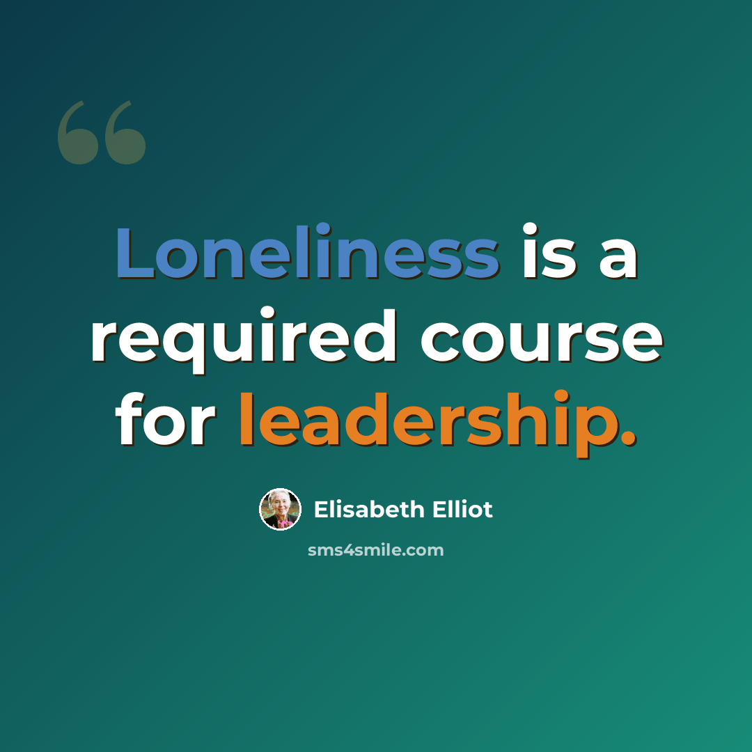 “Loneliness is a required course for leadership.” quote by Elisabeth Elliot