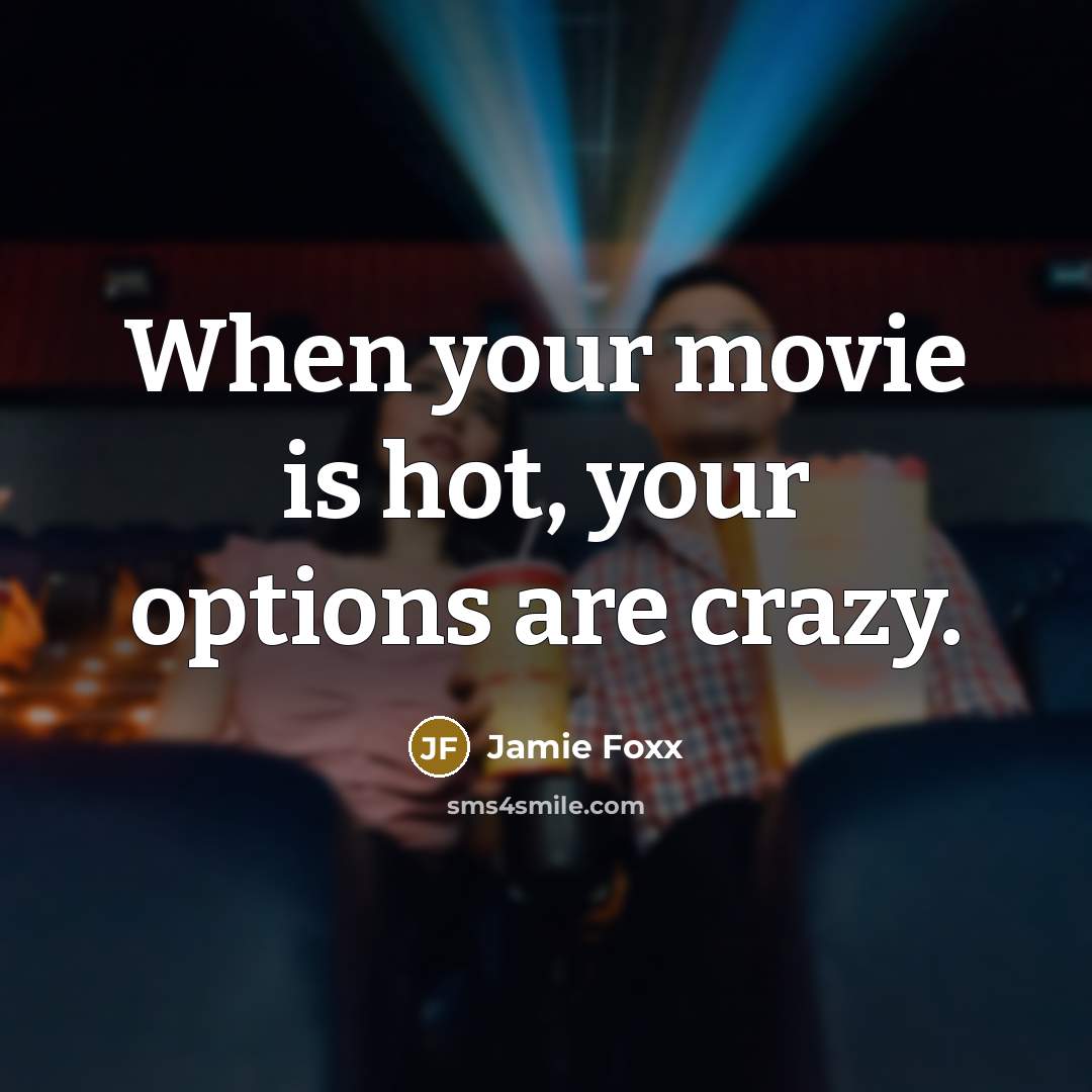 “When your movie is hot, your options are crazy.” quote by Jamie Foxx
