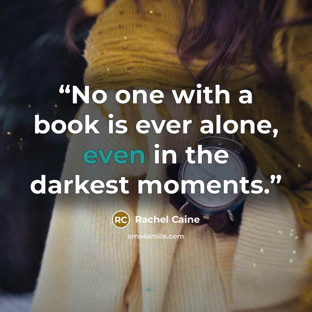 “No one with a book is ever alone, even in the darkest moments.” quote by Rachel Caine
