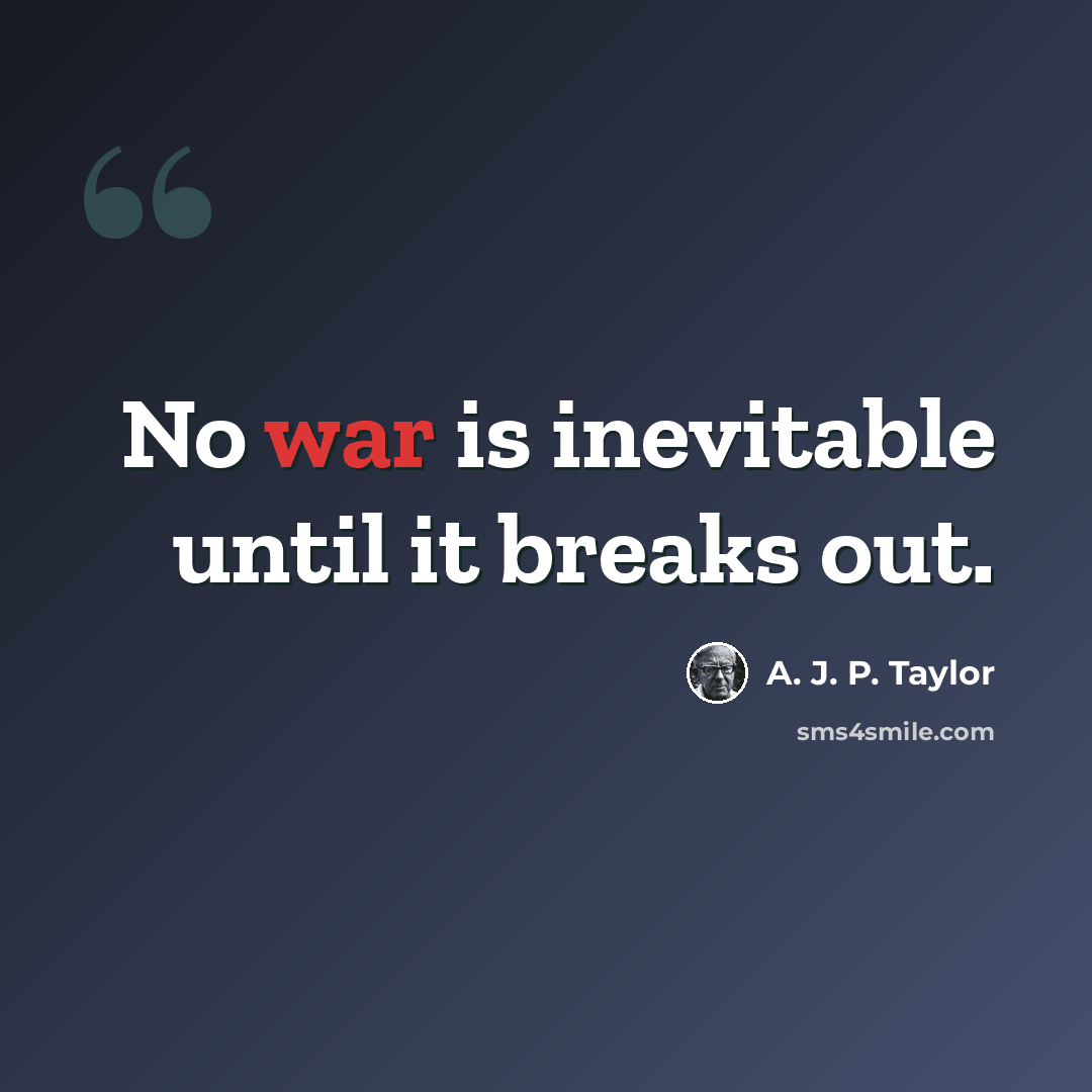 “No war is inevitable until it breaks out.” quote by A. J. P. Taylor