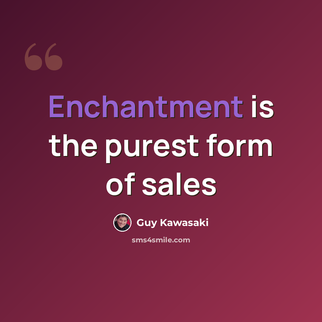 “Enchantment is the purest form of sales” quote by Guy Kawasaki