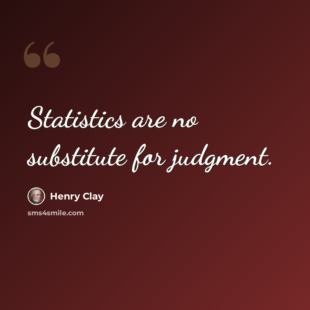 “Statistics are no substitute for judgment.” quote by Henry Clay