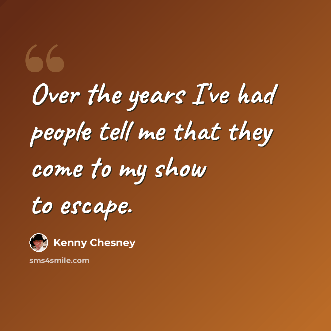 “Over the years I've had people tell me that they come to my show to escape.” quote by Kenny Chesney