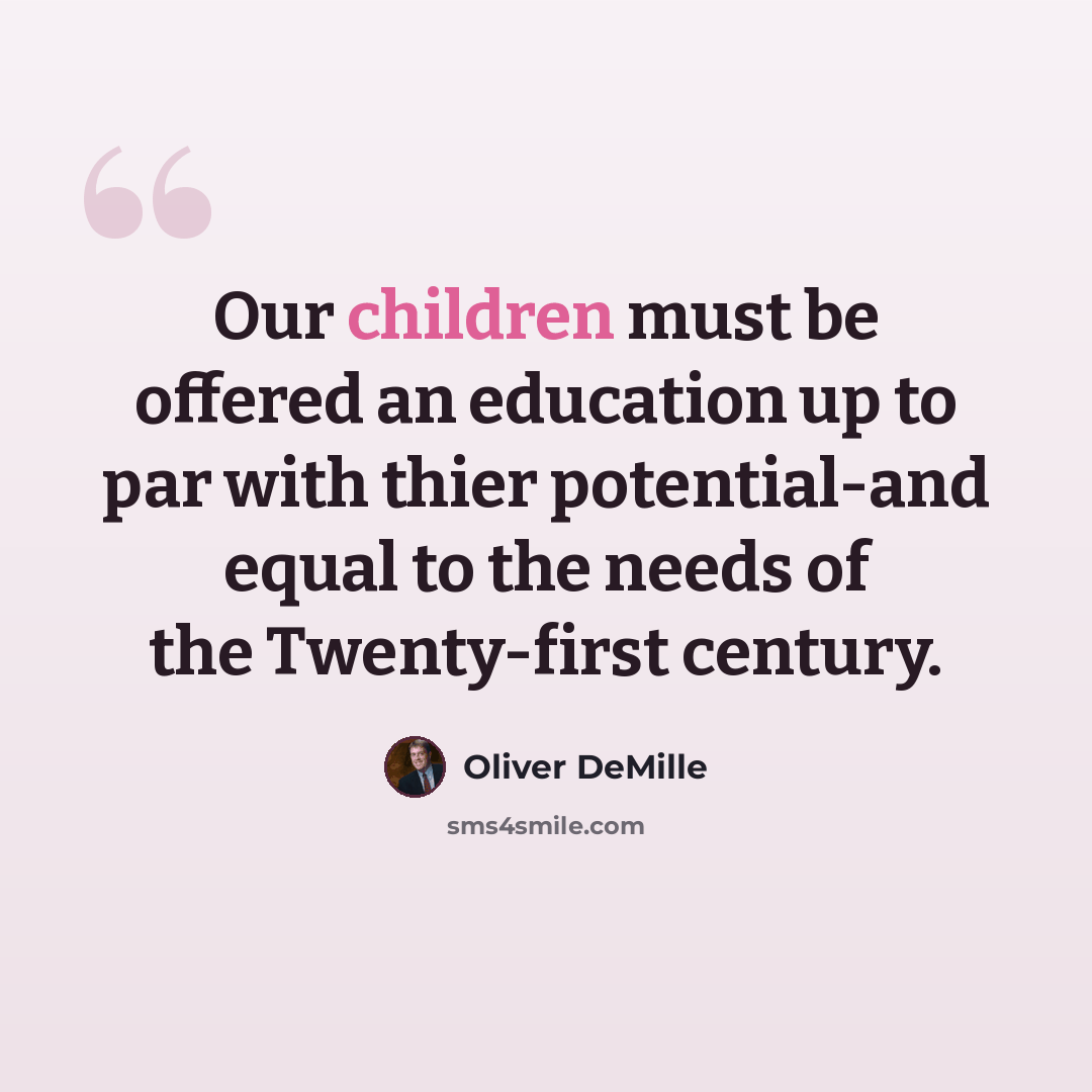 “Our children must be offered an education up to par with thier potential-and equal to the needs of the Twenty-first century.” quote by Oliver DeMille