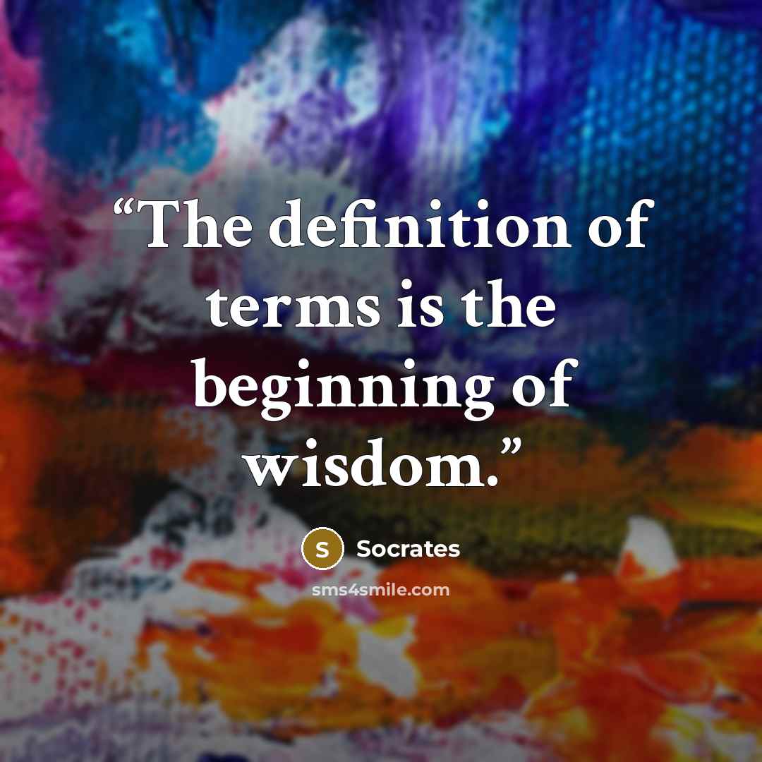 “The definition of terms is the beginning of wisdom.” quote by Socrates