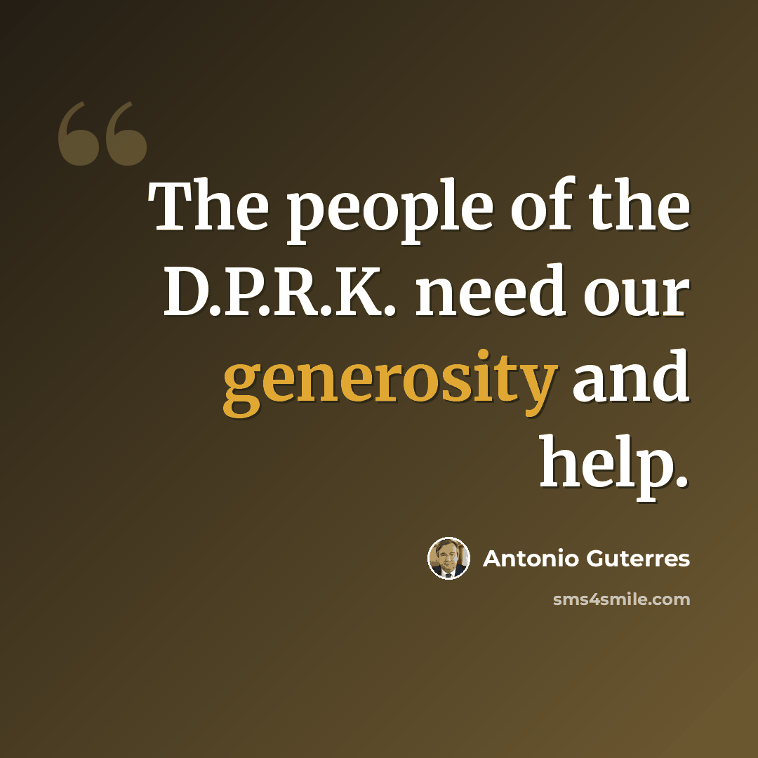 “The people of the D.P.R.K. need our generosity and help.” quote by Antonio Guterres