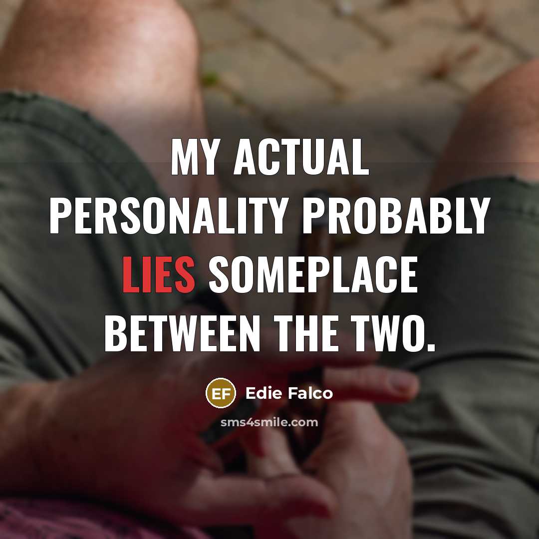 “My actual personality probably lies someplace between the two.” quote by Edie Falco