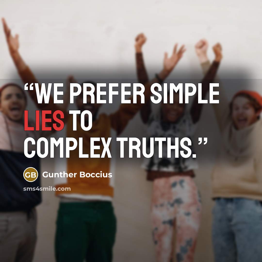 “We prefer simple lies to complex truths.” quote by Gunther Boccius