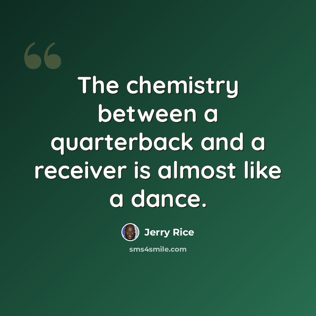 “The chemistry between a quarterback and a receiver is almost like a dance.” quote by Jerry Rice