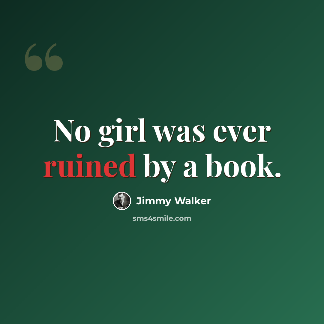 “No girl was ever ruined by a book.” quote by Jimmy Walker
