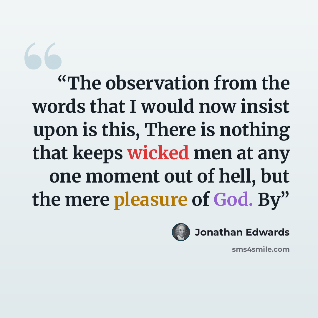 “The observation from the words that I would now insist upon is this, There is nothing that keeps wicked men at any one moment out of hell, but the mere pleasure of God. By” quote by Jonathan Edwards
