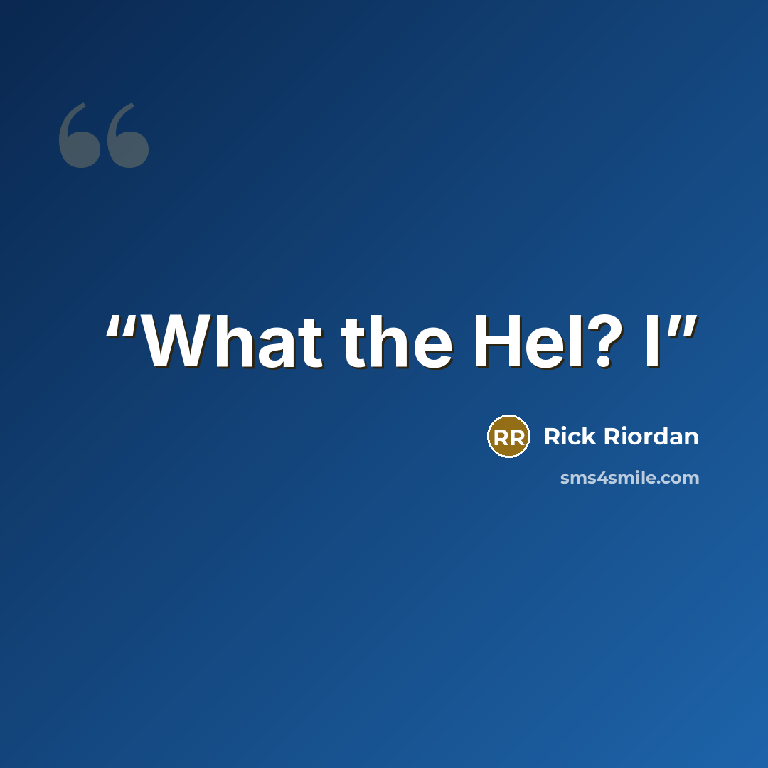 “What the Hel? I” quote by Rick Riordan