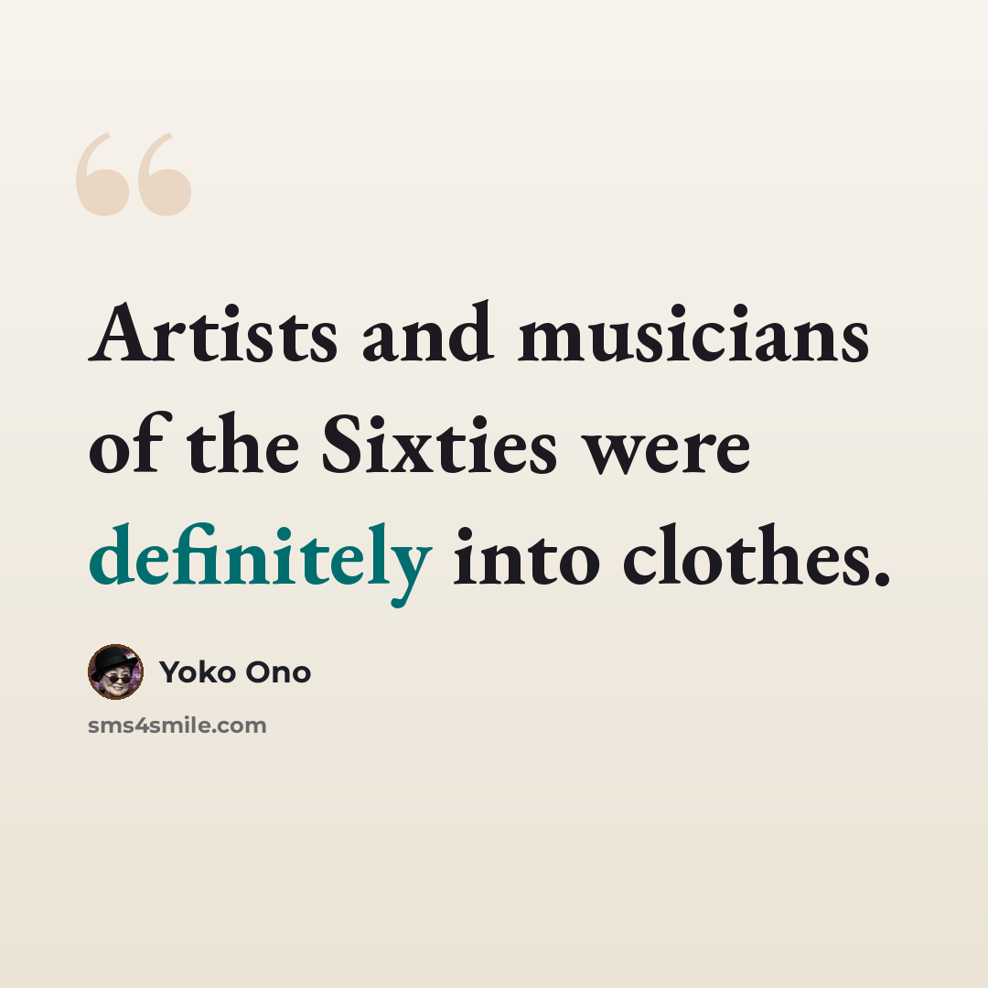 “Artists and musicians of the Sixties were definitely into clothes.” quote by Yoko Ono