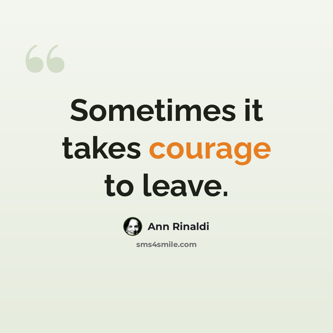 “Sometimes it takes courage to leave.” quote by Ann Rinaldi