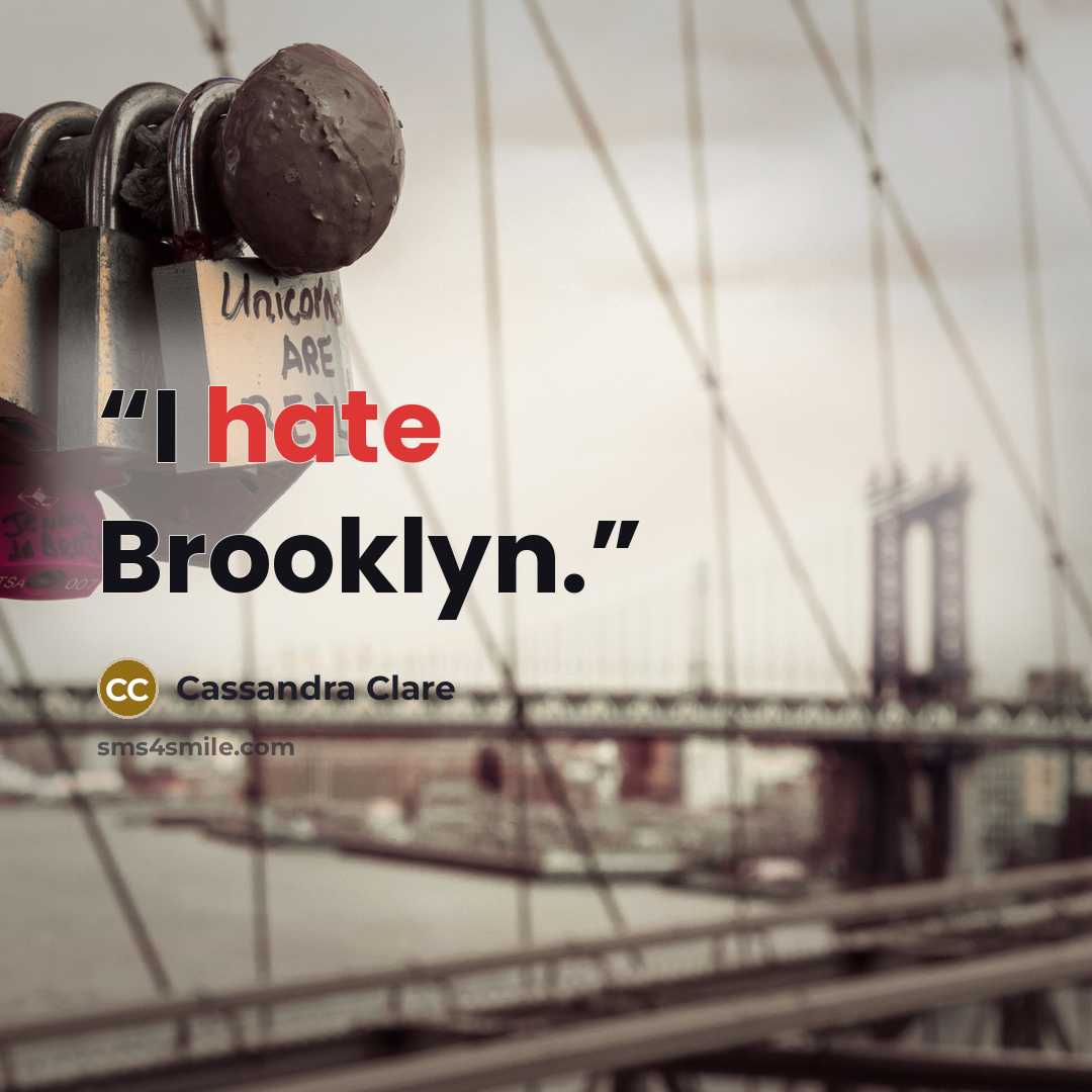 “I hate Brooklyn.” quote by Cassandra Clare