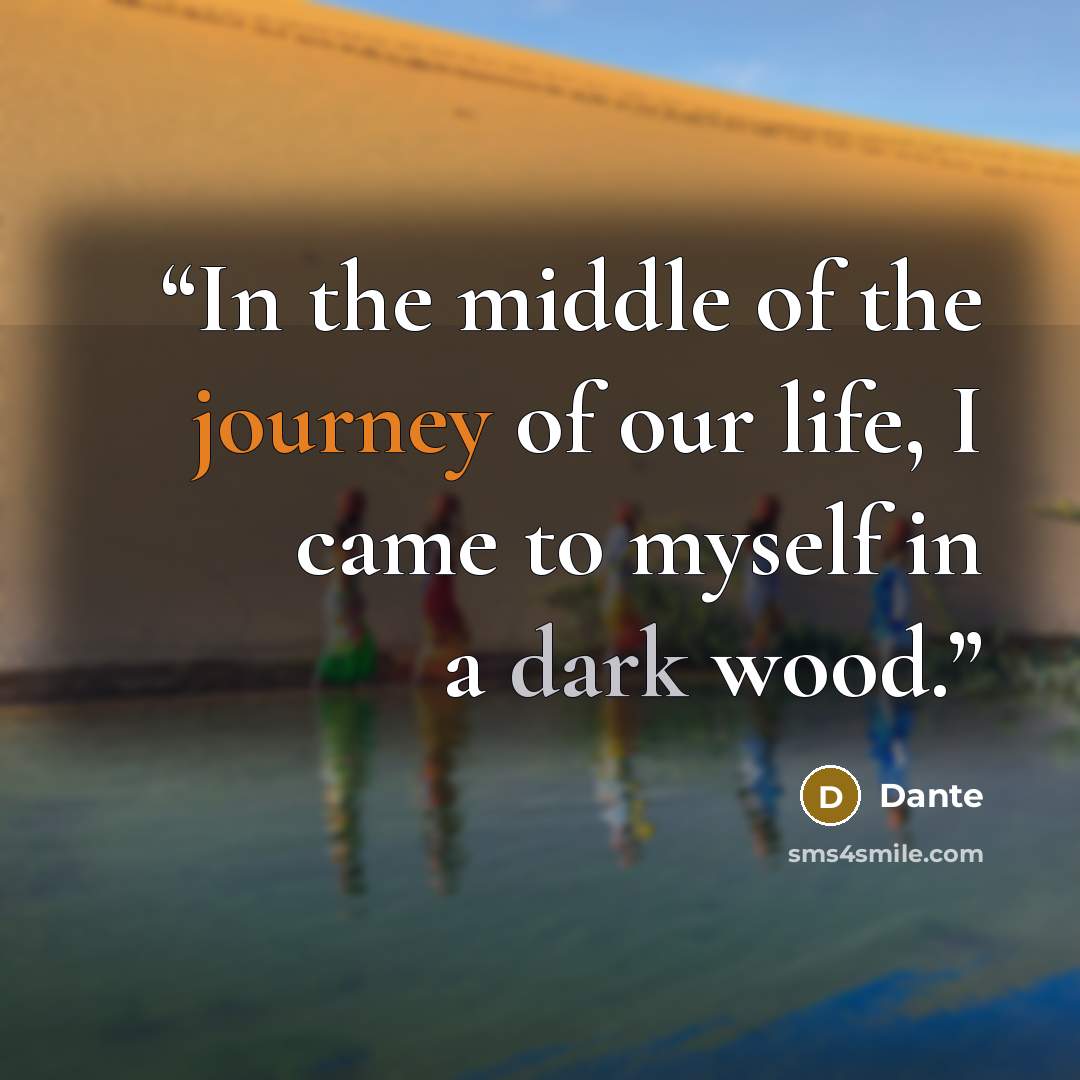 “In the middle of the journey of our life, I came to myself in a dark wood.” quote by Dante