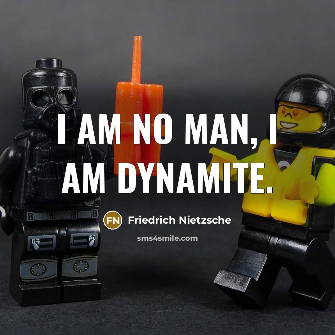 “I am no man, I am dynamite.” quote by Friedrich Nietzsche