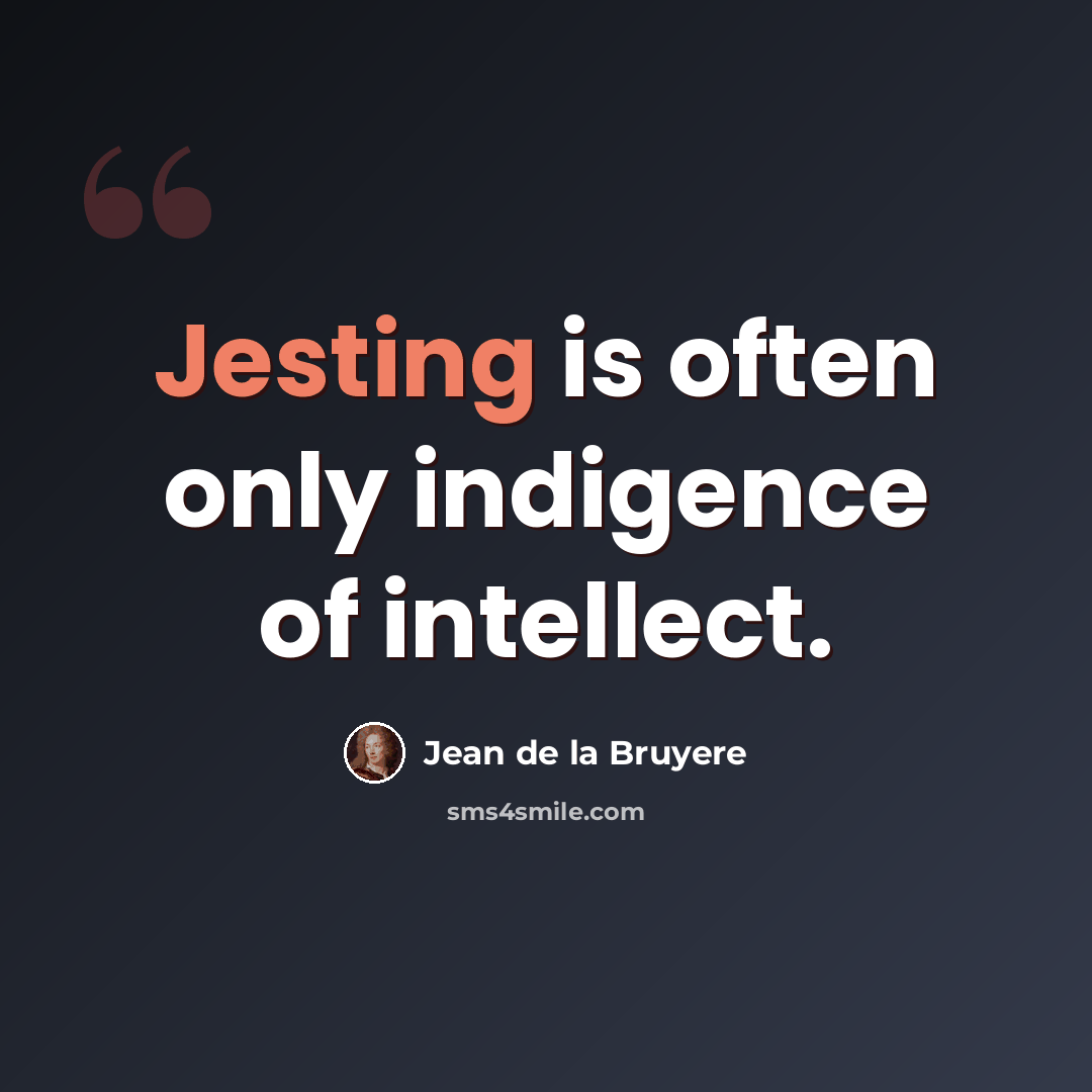 “Jesting is often only indigence of intellect.” quote by Jean de la Bruyere