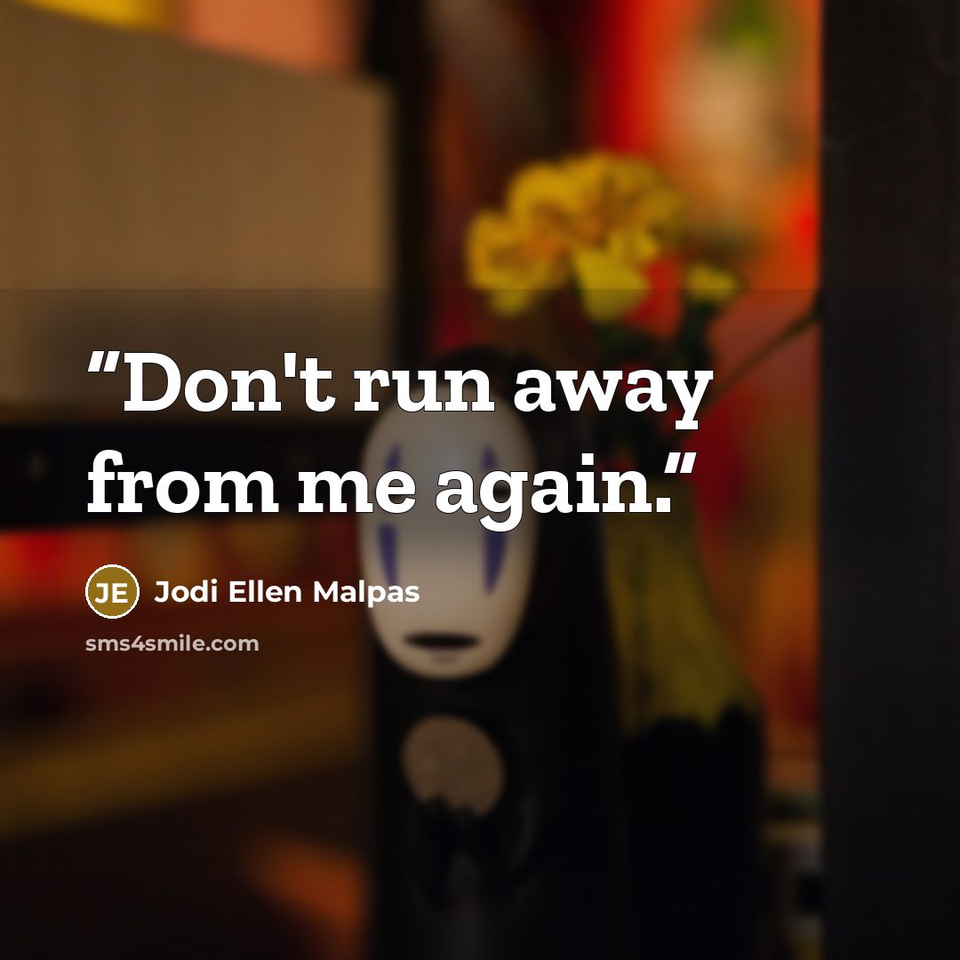 “Don't run away from me again.” quote by Jodi Ellen Malpas