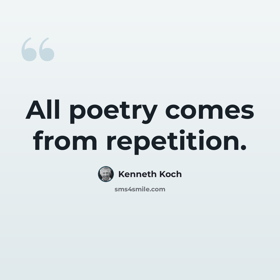 “All poetry comes from repetition.” quote by Kenneth Koch