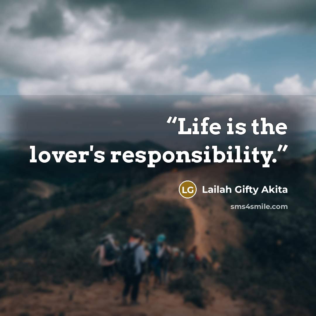 “Life is the lover's responsibility.” quote by Lailah Gifty Akita