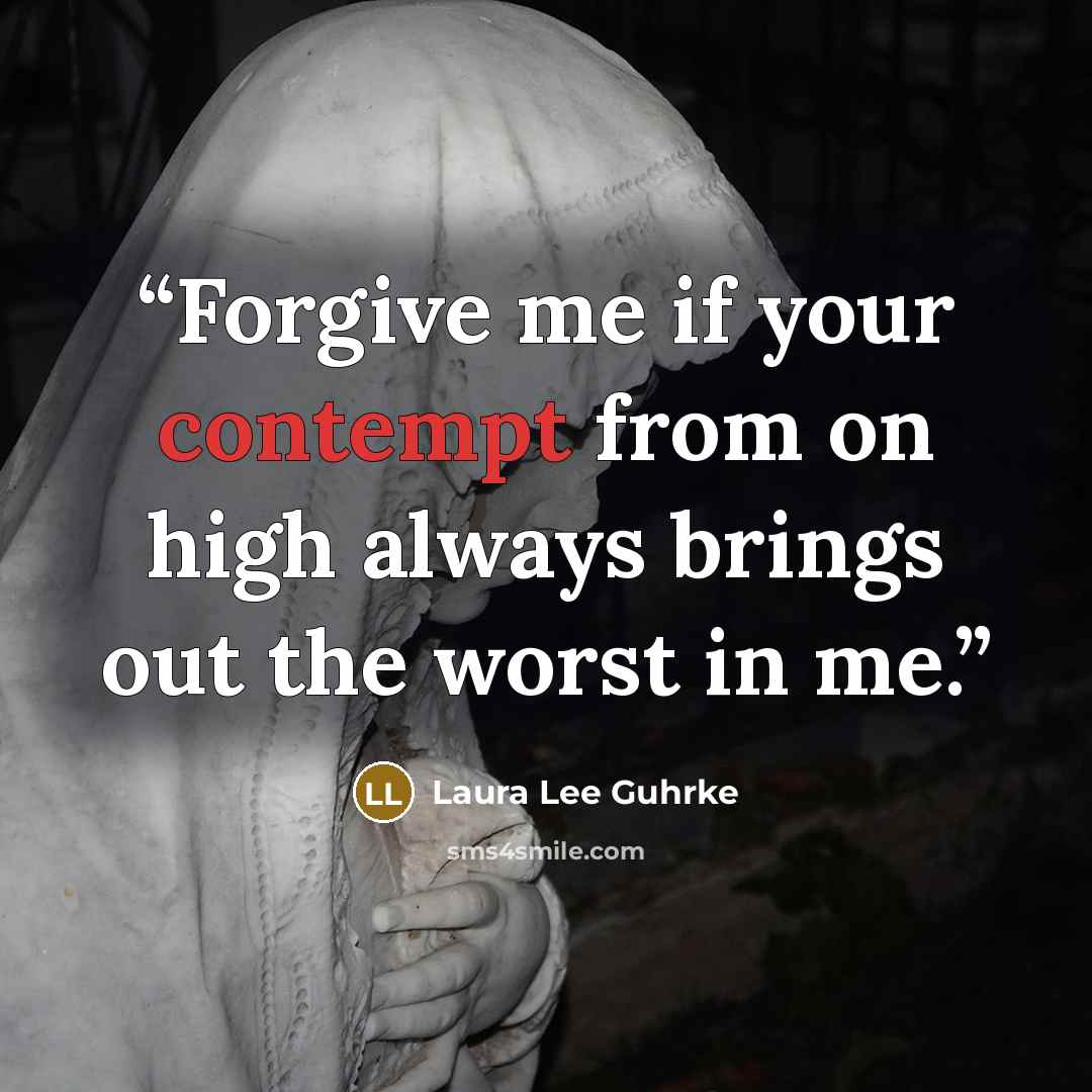 “Forgive me if your contempt from on high always brings out the worst in me.” quote by Laura Lee Guhrke