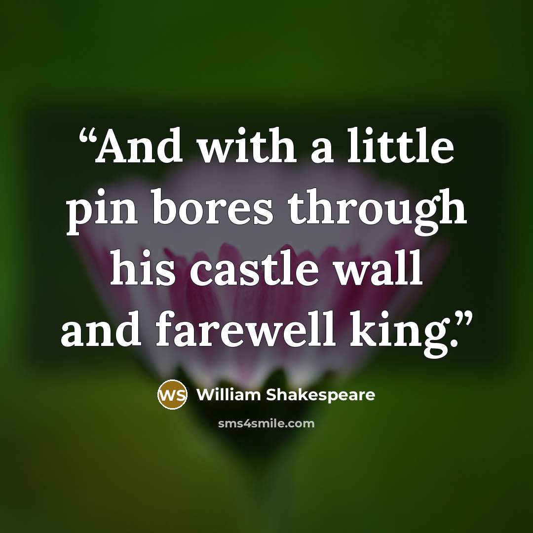 “And with a little pin bores through his castle wall and farewell king.” quote by William Shakespeare