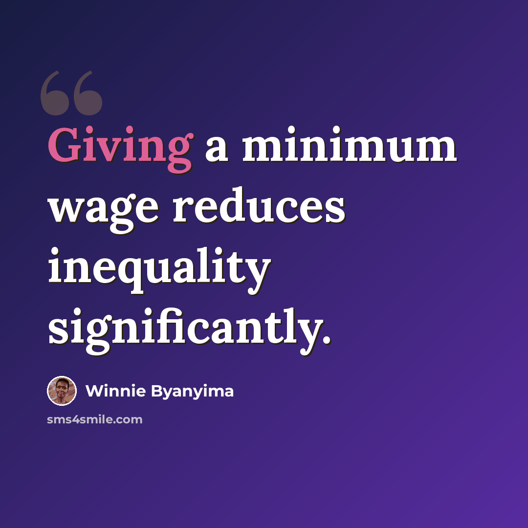 “Giving a minimum wage reduces inequality significantly.” quote by Winnie Byanyima