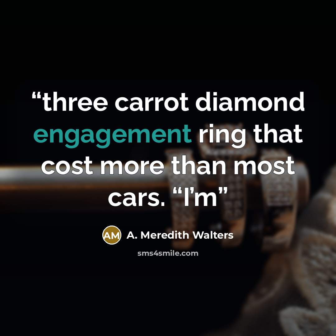 “three carrot diamond engagement ring that cost more than most cars. “I’m” quote by A. Meredith Walters