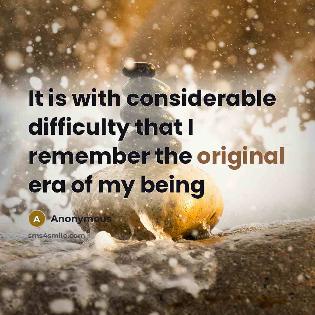 “It is with considerable difficulty that I remember the original era of my being” quote by Anonymous