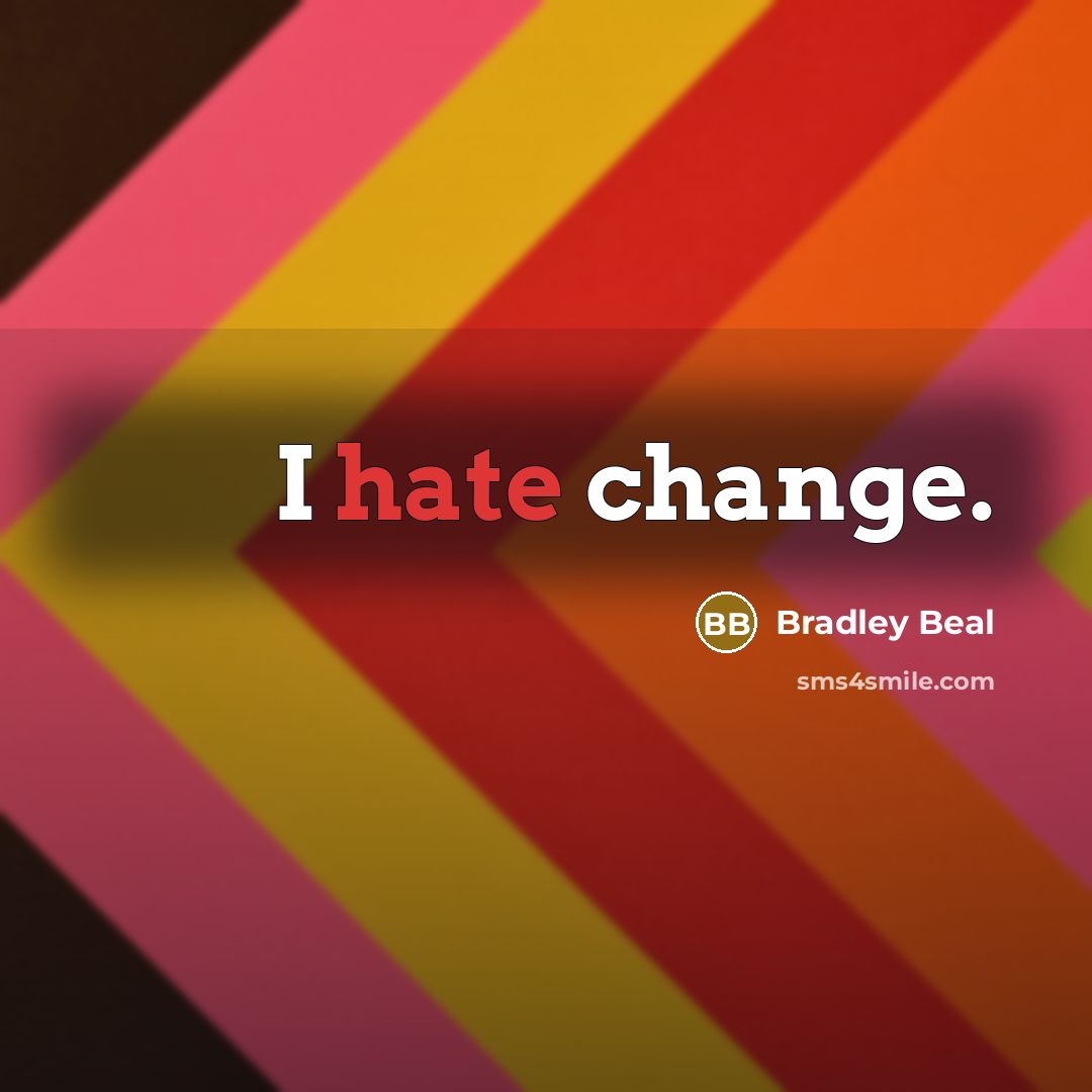 “I hate change.” quote by Bradley Beal