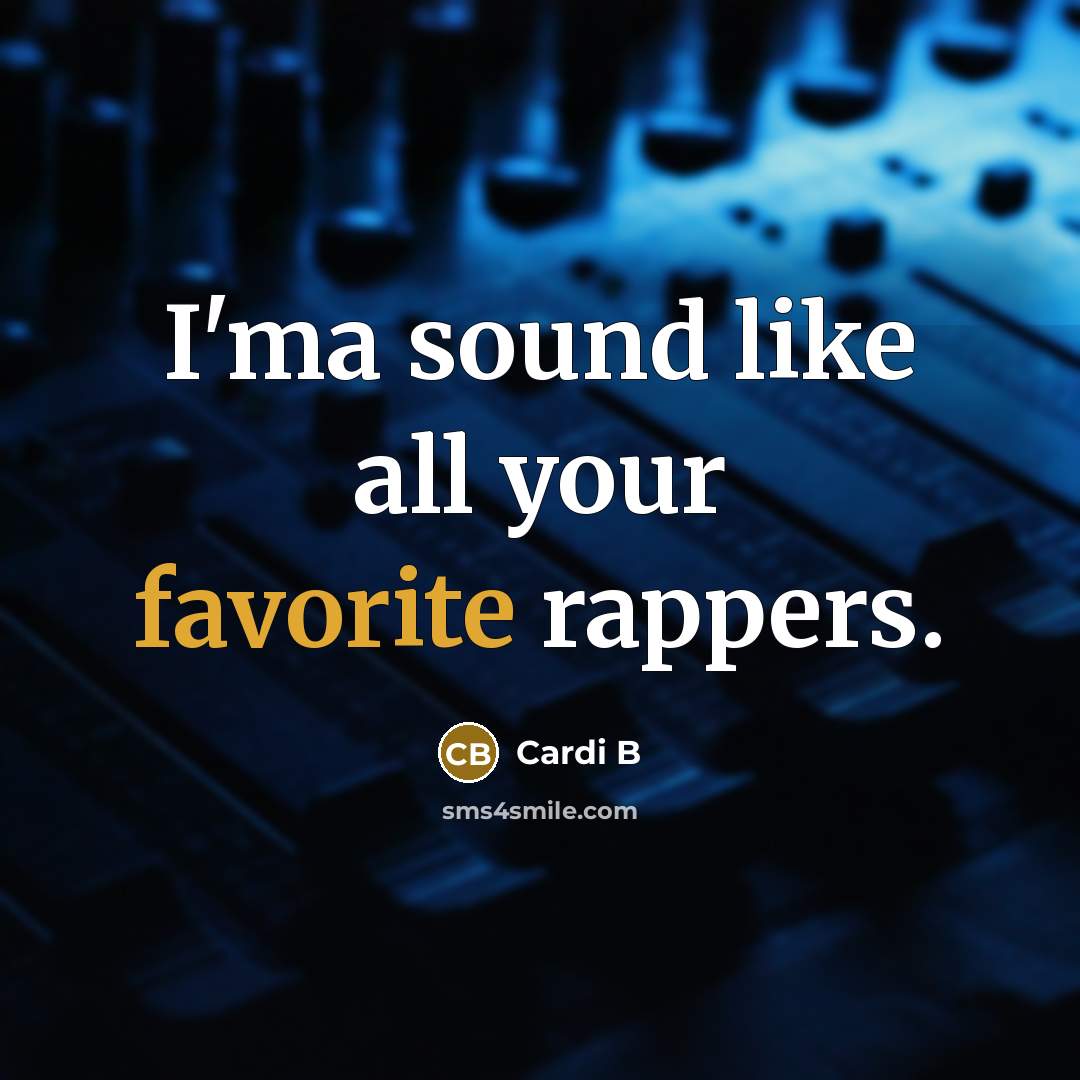 “I'ma sound like all your favorite rappers.” quote by Cardi B