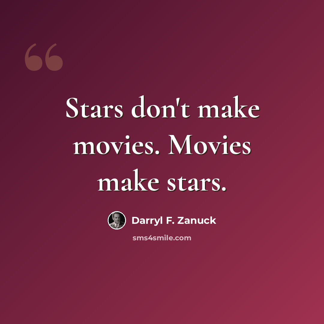 “Stars don't make movies. Movies make stars.” quote by Darryl F. Zanuck