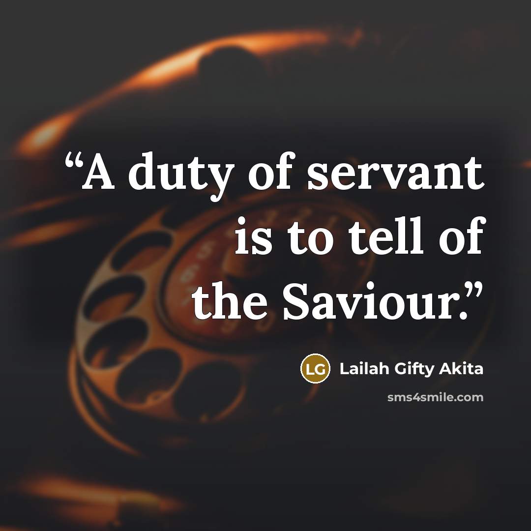 “A duty of servant is to tell of the Saviour.” quote by Lailah Gifty Akita