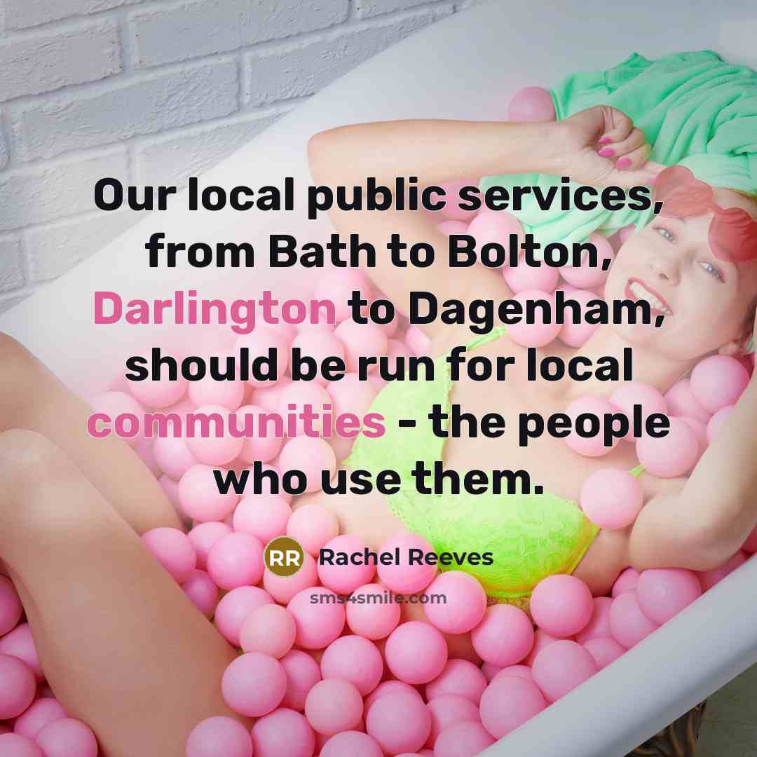 “Our local public services, from Bath to Bolton, Darlington to Dagenham, should be run for local communities - the people who use them.” quote by Rachel Reeves