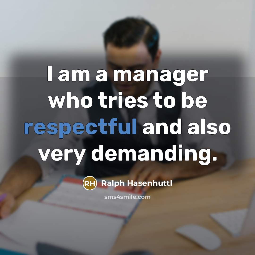 “I am a manager who tries to be respectful and also very demanding.” quote by Ralph Hasenhuttl