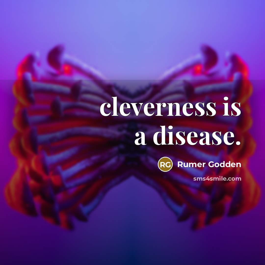 “cleverness is a disease.” quote by Rumer Godden