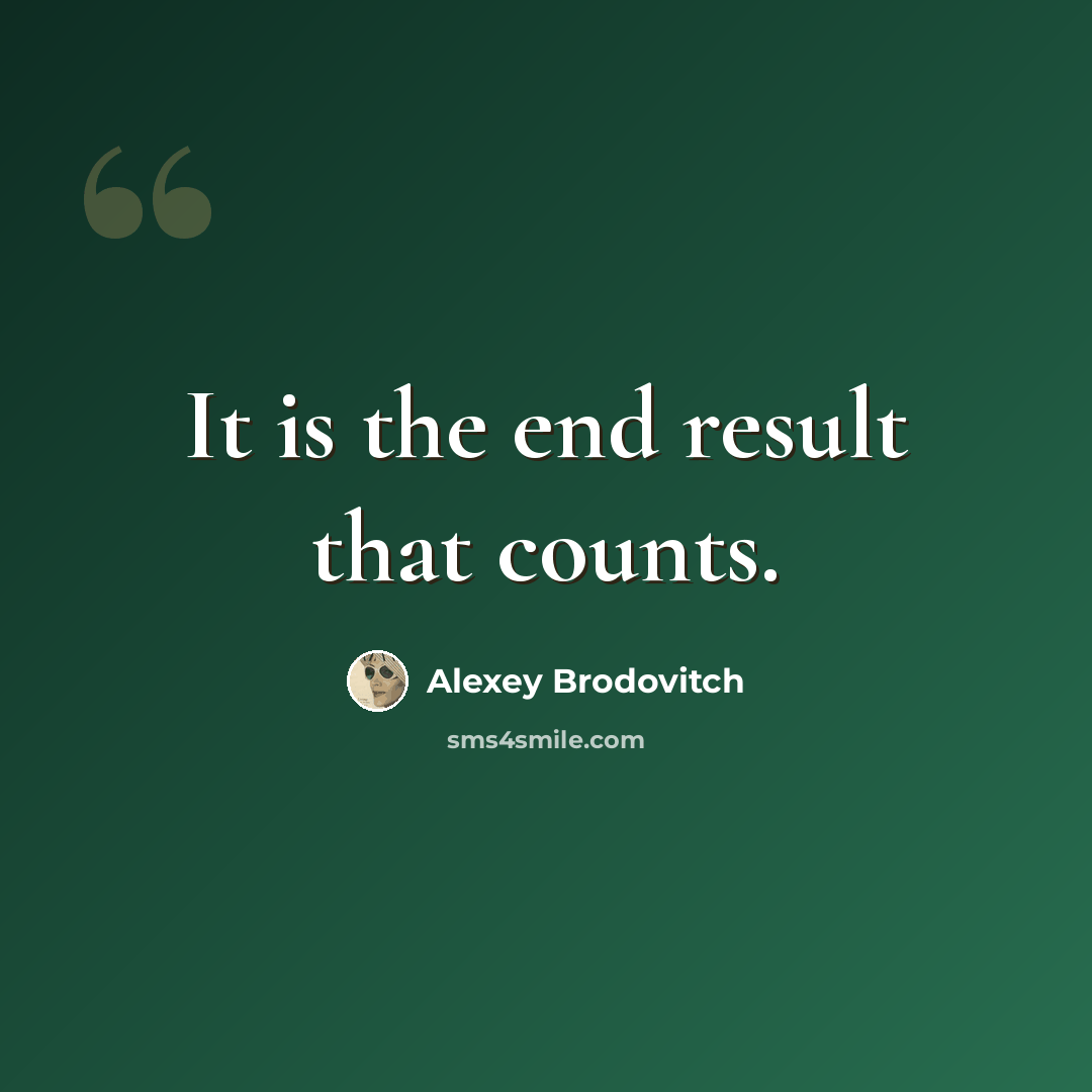 “It is the end result that counts.” quote by Alexey Brodovitch