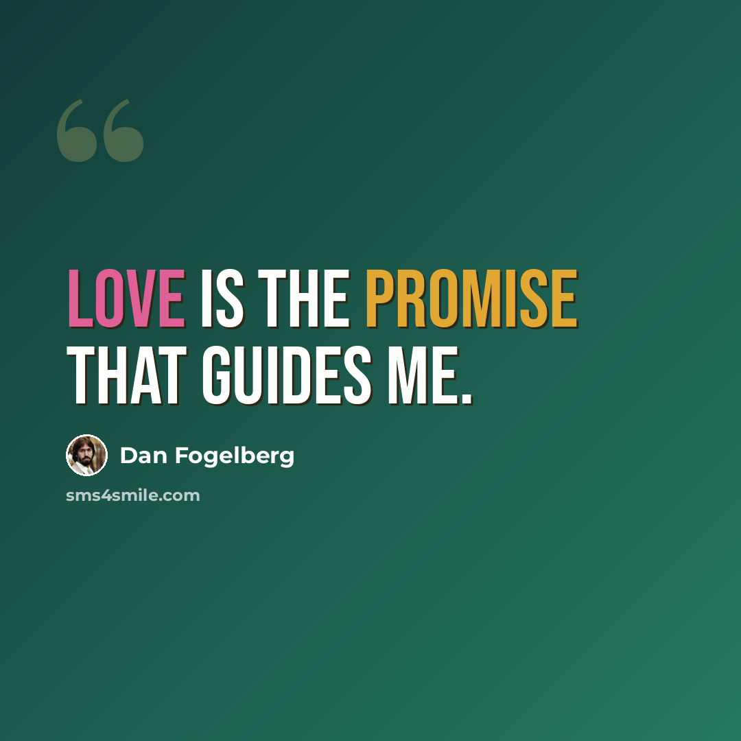 “Love is the promise that guides me.” quote by Dan Fogelberg