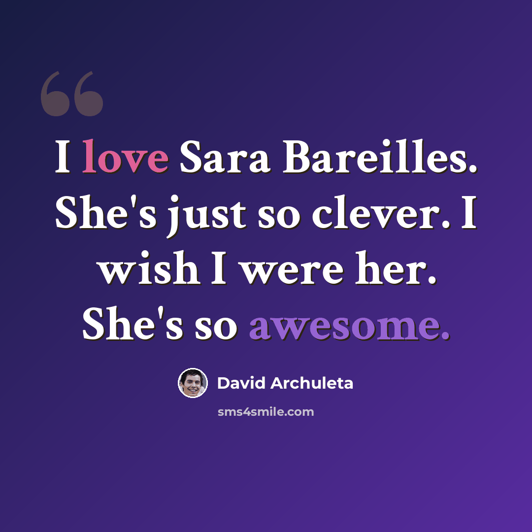 “I love Sara Bareilles. She's just so clever. I wish I were her. She's so awesome.” quote by David Archuleta