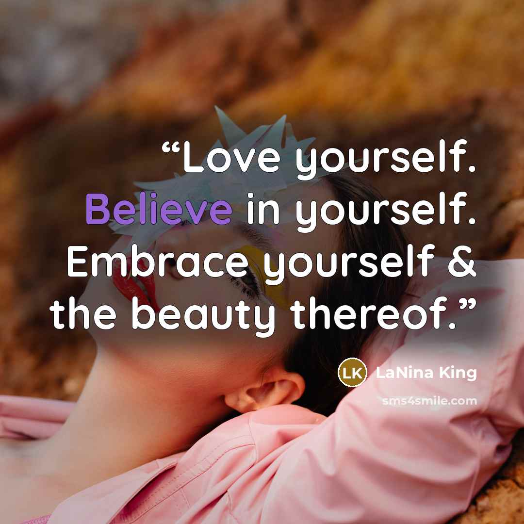 “Love yourself. Believe in yourself. Embrace yourself & the beauty thereof.” quote by LaNina King