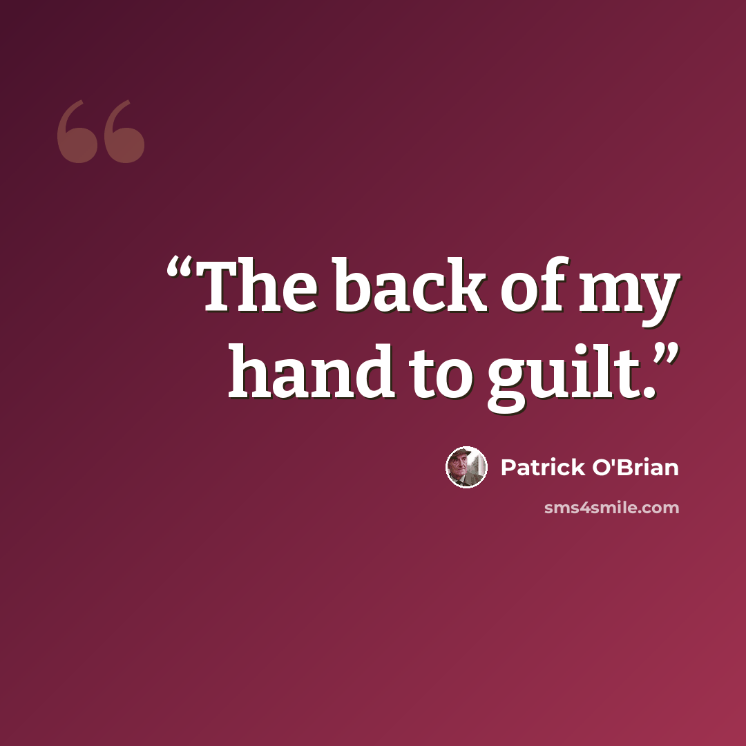 “The back of my hand to guilt.” quote by Patrick O'Brian