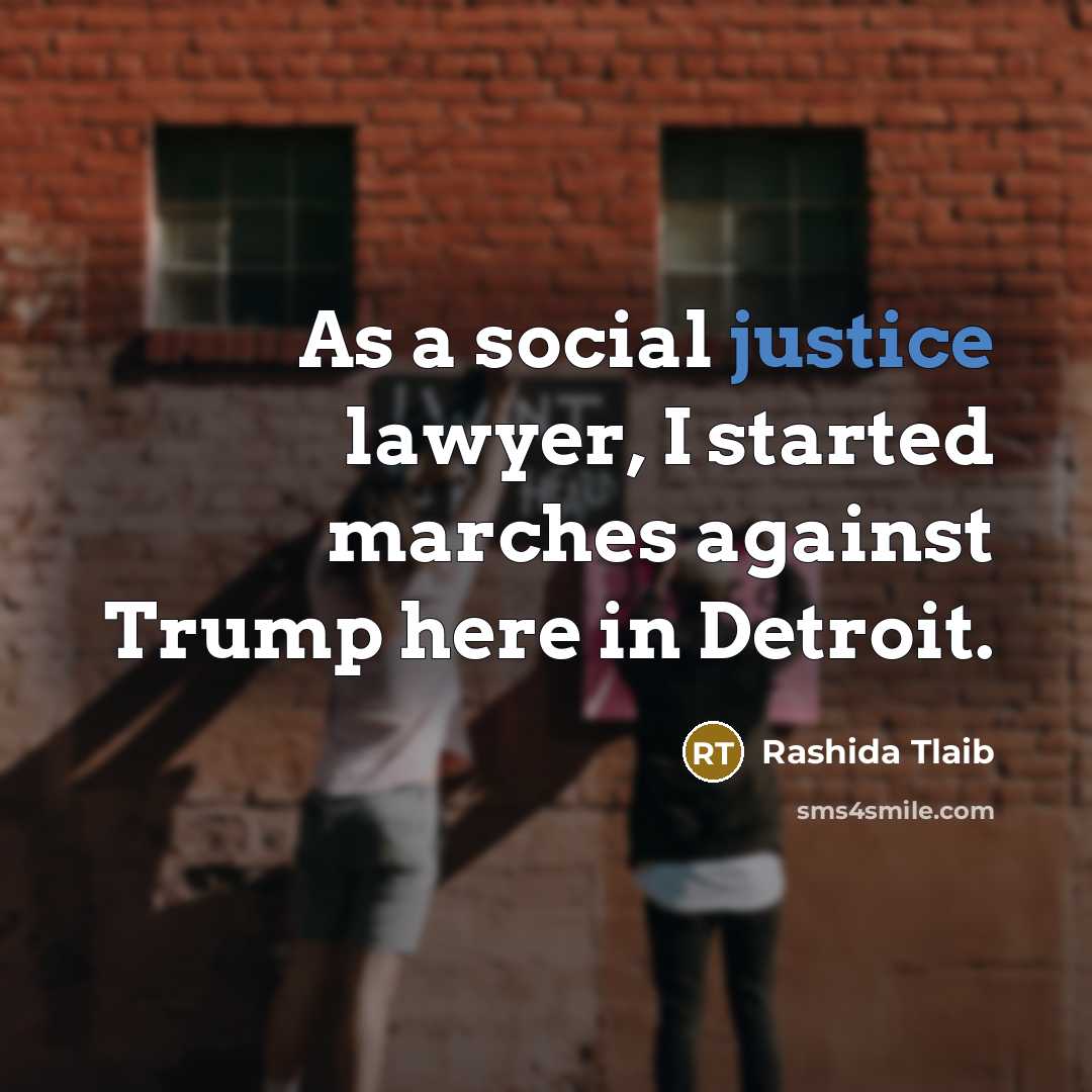 “As a social justice lawyer, I started marches against Trump here in Detroit.” quote by Rashida Tlaib