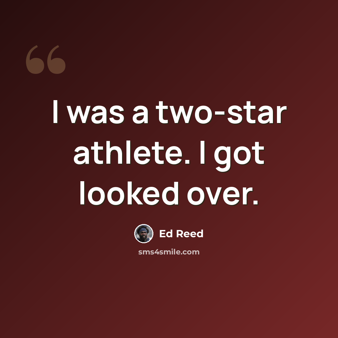 “I was a two-star athlete. I got looked over.” quote by Ed Reed